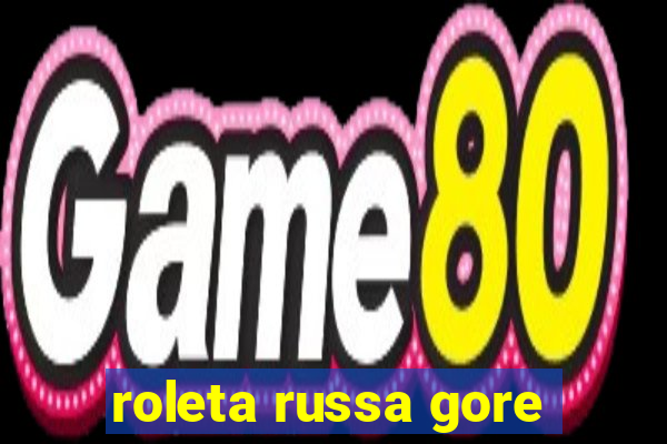 roleta russa gore